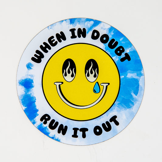 A round magnet with a happy face and the text 'When in Doubt Run it Out' on a blue and white background.