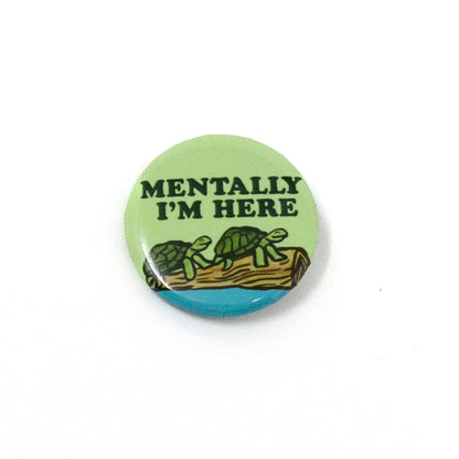 Turtles Relaxing on a Log, Mentally I'm Here Circle Button